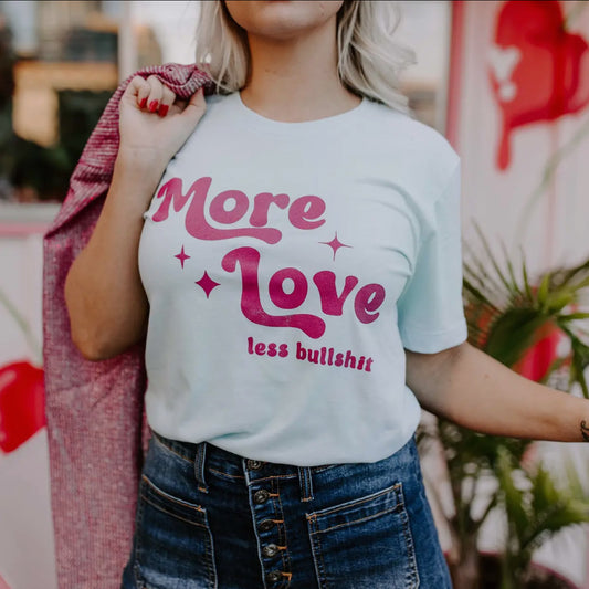 More Love, Less Bullshit Graphic Tee